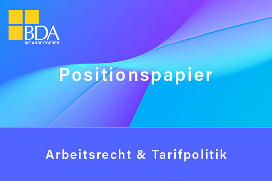 BDA-Positionspapier aus dem Fachbereich Arbeitsrecht und Tarifpolitik