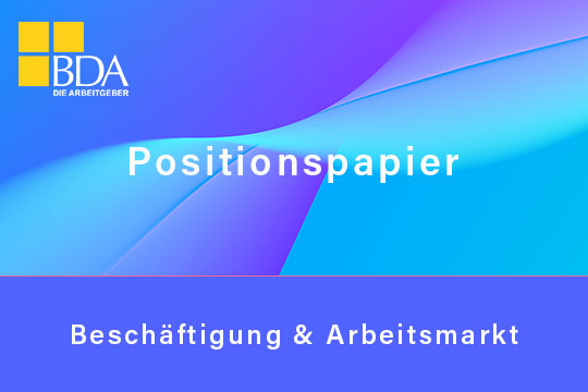 BDA-Positionspapier aus dem Fachbereich Beschäftigung und Arbeitsmarkt